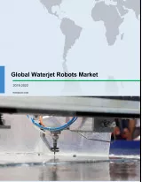 Global Waterjet Robots Market 2018-2022